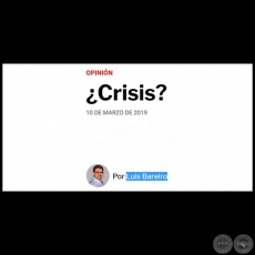 CRISIS? - Por LUIS BAREIRO - Domingo, 10 de Marzo de 2019